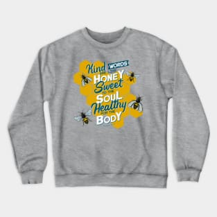 Kind words are like honey, sweet to the soul, healthy for the body. Proverbs 16:24 Crewneck Sweatshirt